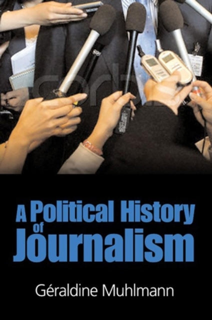 Book cover of: Political History of Journalism. By: Géraldine Muhlmann