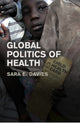 Book cover of: Global Politics of Health. By: Sara Davies