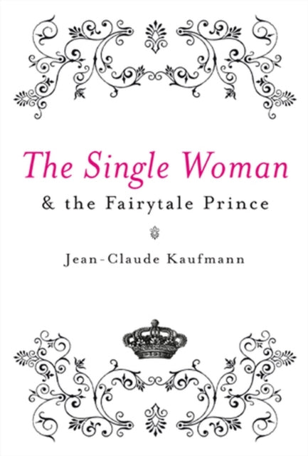 Book cover of: Single Woman and the Fairytale Prince. By: Jean-Claude Kaufmann