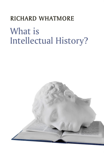 Book cover of: What is Intellectual History?. By: Richard Whatmore