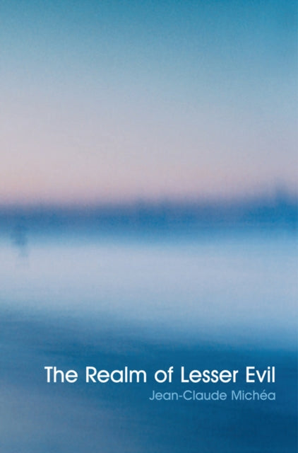 Book cover of: Realm of Lesser Evil. By: Jean Claude Michéa