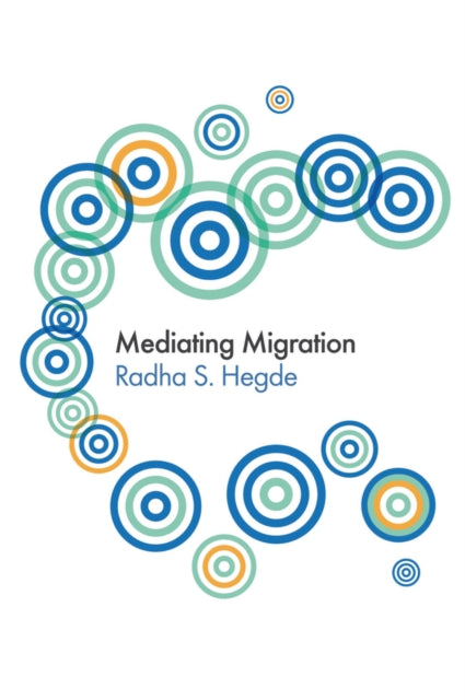 Book cover of: Mediating Migration. By: Radha Sarma Hegde