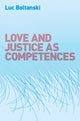 Book cover of: Love and Justice as Competences. By: Luc Boltanski