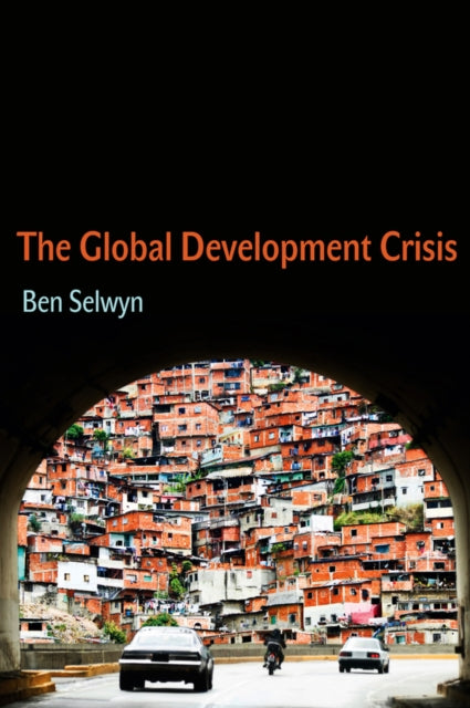 Book cover of: Global Development Crisis. By: Benjamin Selwyn