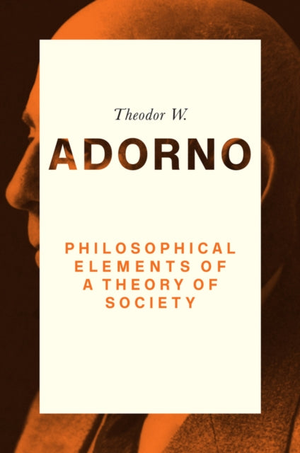 Book cover of: Philosophical Elements of a Theory of Society. By: Theodor W. Adorno