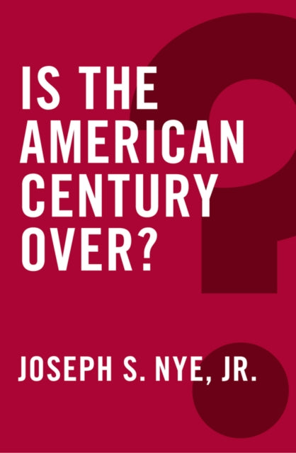 Book cover of: Is the American Century Over?. By: Joseph S. Nye