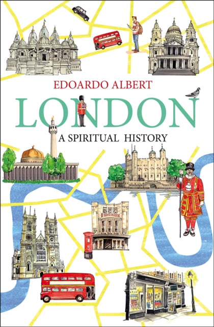 Book cover of: London: A Spiritual History. By: Edoardo Albert