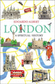 Book cover of: London: A Spiritual History. By: Edoardo Albert