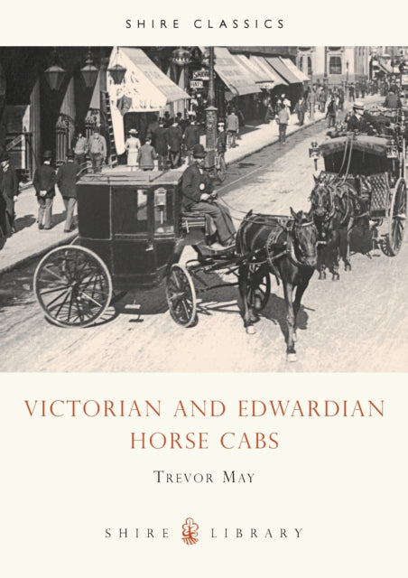 Book cover of: Victorian and Edwardian Horse Cabs. By: Trevor May