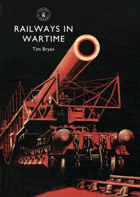 Book cover of: Railways in Wartime. By: Tim Bryan