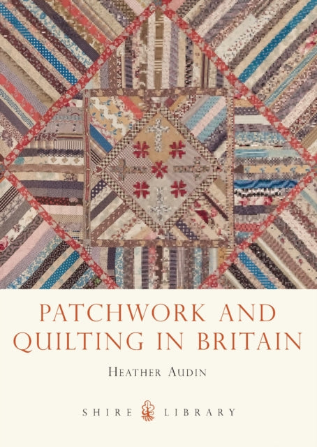 Book cover of: Patchwork and Quilting in Britain. By: Heather Audin