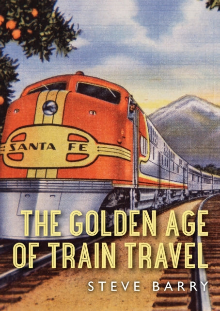 Book cover of: Golden Age of Train Travel. By: Steve Barry