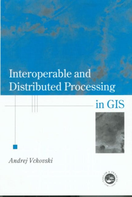 Book cover of: Interoperable and Distributed Processing in GIS. By: Andrej Vckovaki