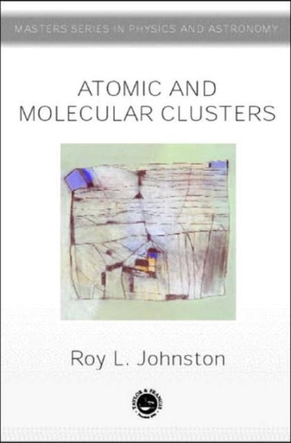 Book cover of: Atomic and Molecular Clusters. By: Roy L. Johnston
