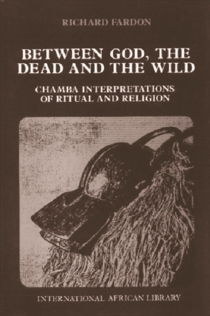 Book cover of: Between God, the Dead and the Wild. By: Richard Fardon