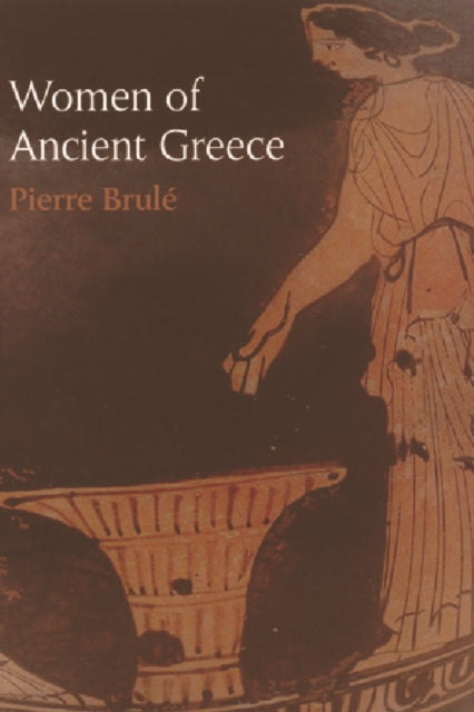 Book cover of: Women of Ancient Greece. By: Pierre Brulé