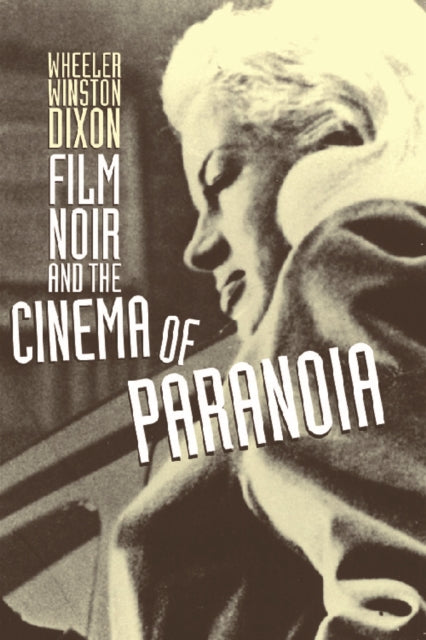 Book cover of: Film Noir and the Cinema of Paranoia. By: Wheeler Winston Dixon