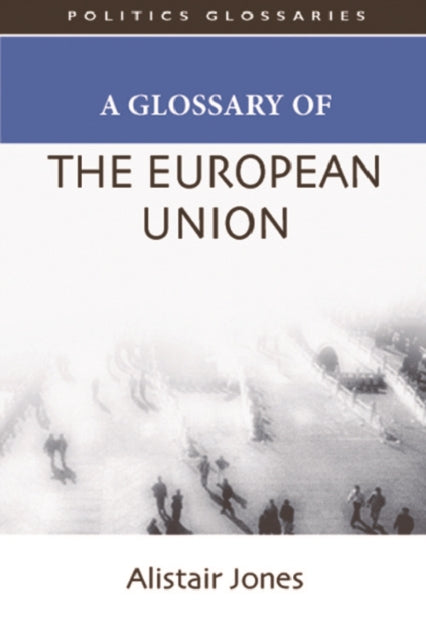 Book cover of: Glossary of the European Union. By: Alistair Jones