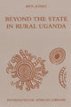 Book cover of: Beyond the State in Rural Uganda. By: Ben Jones