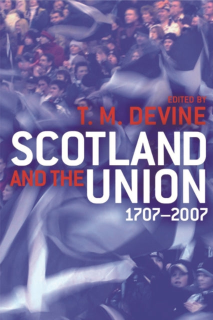 Book cover of: Scotland and the Union 1707-2007