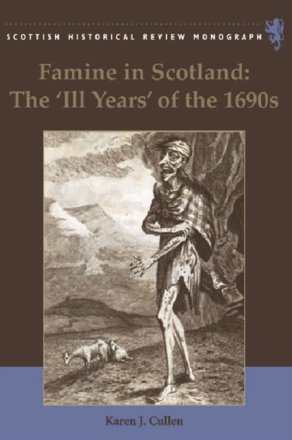 Book cover of: Famine in Scotland - the 'Ill Years' of the 1690s. By: Karen Cullen