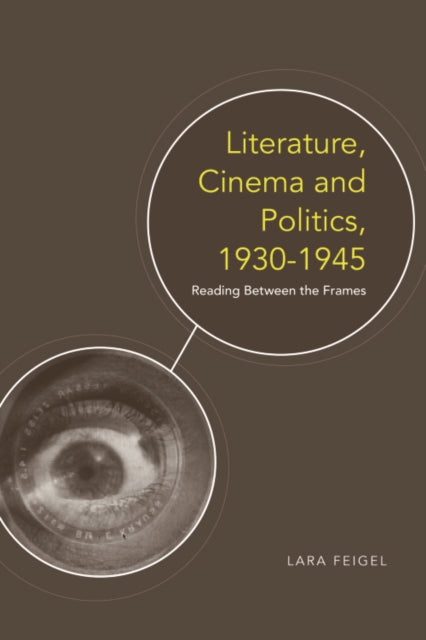 Book cover of: Literature, Cinema and Politics 1930-1945. By: Lara Feigel