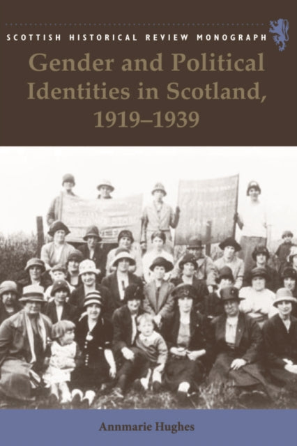 Book cover of: Gender and Political Identities in Scotland, 1919-1939. By: Annmarie Hughes