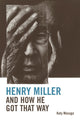 Book cover of: Henry Miller and How He Got That Way. By: Katy Masuga