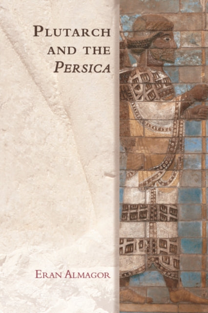 Book cover of: Plutarch and the Persica. By: Eran Almagor