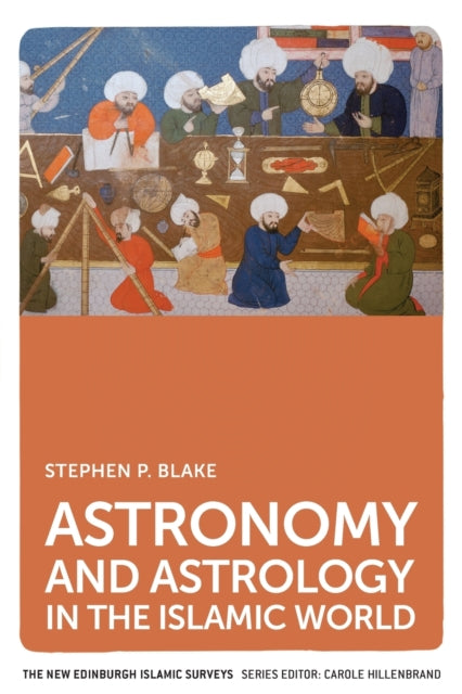 Book cover of: Astronomy and Astrology in the Islamic World. By: Stephen P. Blake
