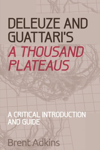 Book cover of: Deleuze and Guattari's A Thousand Plateaus. By: Brent Adkins