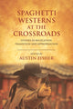 Book cover of: Spaghetti Westerns at the Crossroads. By: Austin Fisher