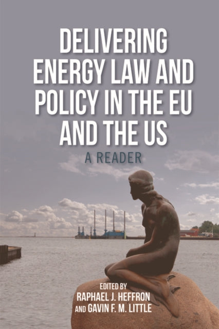 Book cover of: Delivering Energy Law and Policy in the EU and the US. By: Raphael J.  Heffron