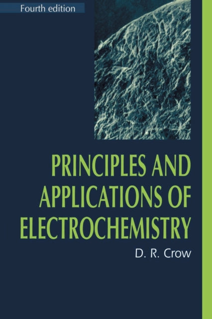 Book cover of: Principles and Applications of Electrochemistry. By: D.R. Crow