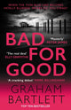 Bad for Good, The top ten bestseller 9780749028626 Graham Bartlett