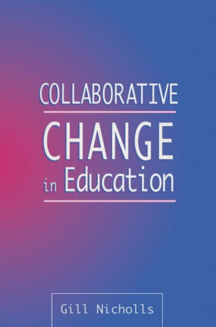 Book cover of: Collaborative Change in Education. By: Gill Nicholls