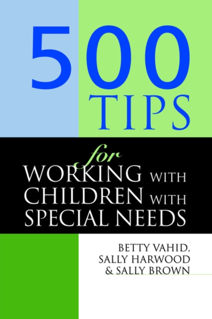 Book cover of: 500 Tips for Working with Children with Special Needs. By: Sally Brown