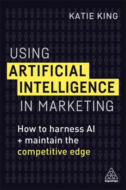 Book cover of: Using Artificial Intelligence in Marketing. By: Katie King