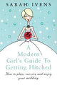 Book cover of: Modern Girl's Guide To Getting Hitched. By: Sarah Ivens