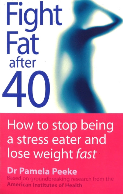 Book cover of: Fight Fat After Forty. By: Pamela Peeke