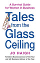 Book cover of: Tales From The Glass Ceiling. By: Jo Haigh
