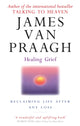 Book cover of: Healing Grief. By: James Van Praagh
