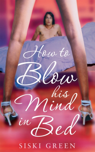 Book cover of: How To Blow His Mind In Bed