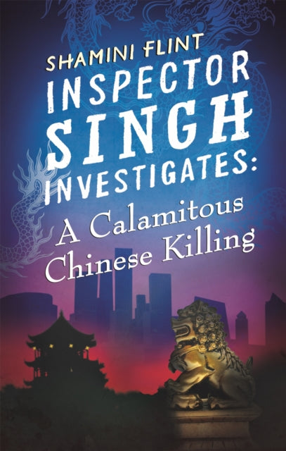 Book cover of: Inspector Singh Investigates: A Calamitous Chinese Killing. By: Shamini Flint