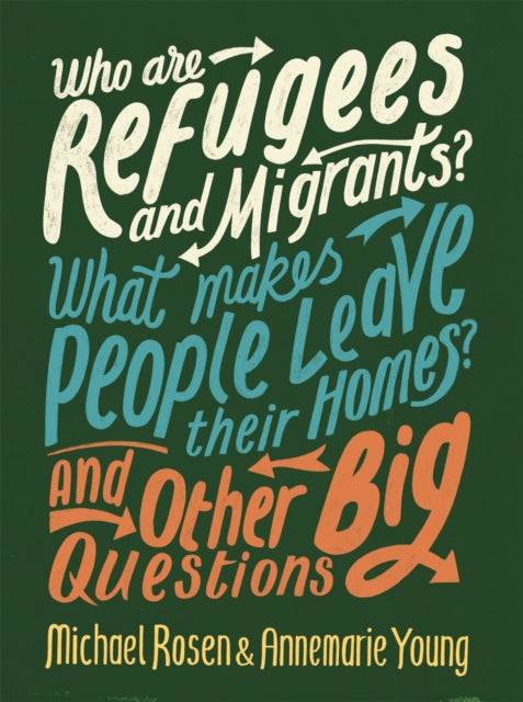 Book cover of: Who are Refugees and Migrants? What Makes People Leave their Homes? And Other Big Questions. By: Michael Rosen