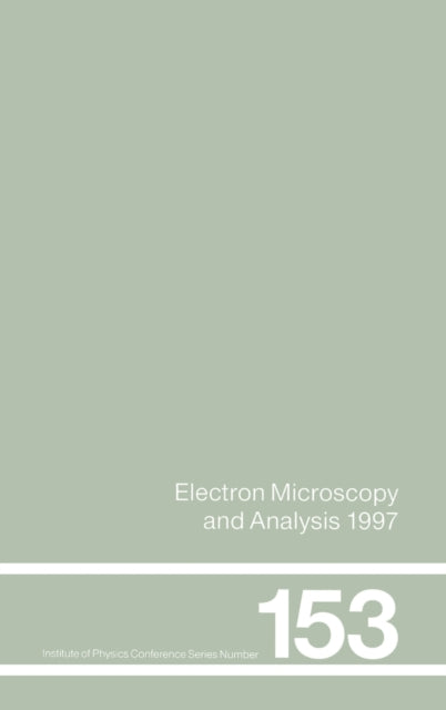 Book cover of: Electron Microscopy and Analysis 1997, Proceedings of the Institute of Physics Electron Microscopy and Analysis Group Conference, University of Cambridge, 2-5 September 1997
