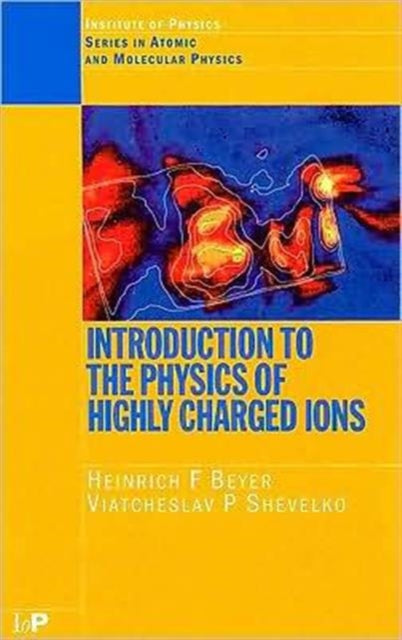 Book cover of: Introduction to the Physics of Highly Charged Ions. By: Heinrich F. Beyer