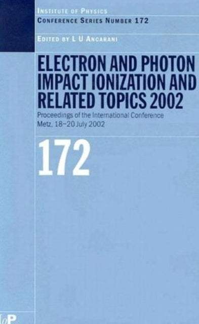 Book cover of: Electron and Photon Impact Ionisation and Related Topics 2002. By: L.U Ancarani