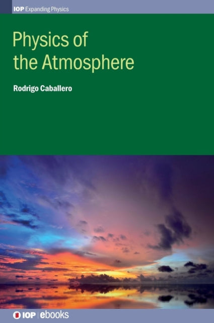 Book cover of: Physics of the Atmosphere. By: Rodrigo Caballero