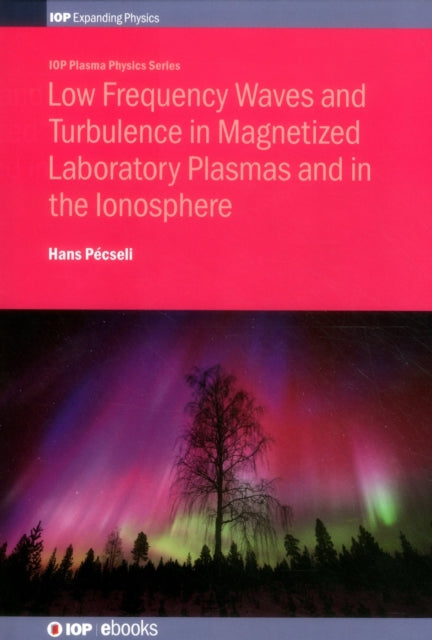 Book cover of: Low Frequency Waves and Turbulence in Magnetized Laboratory Plasmas and in the Ionosphere. By: Hans Pécseli